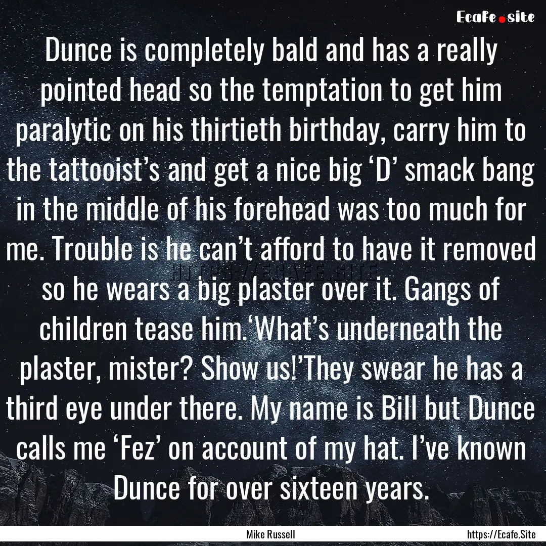 Dunce is completely bald and has a really.... : Quote by Mike Russell