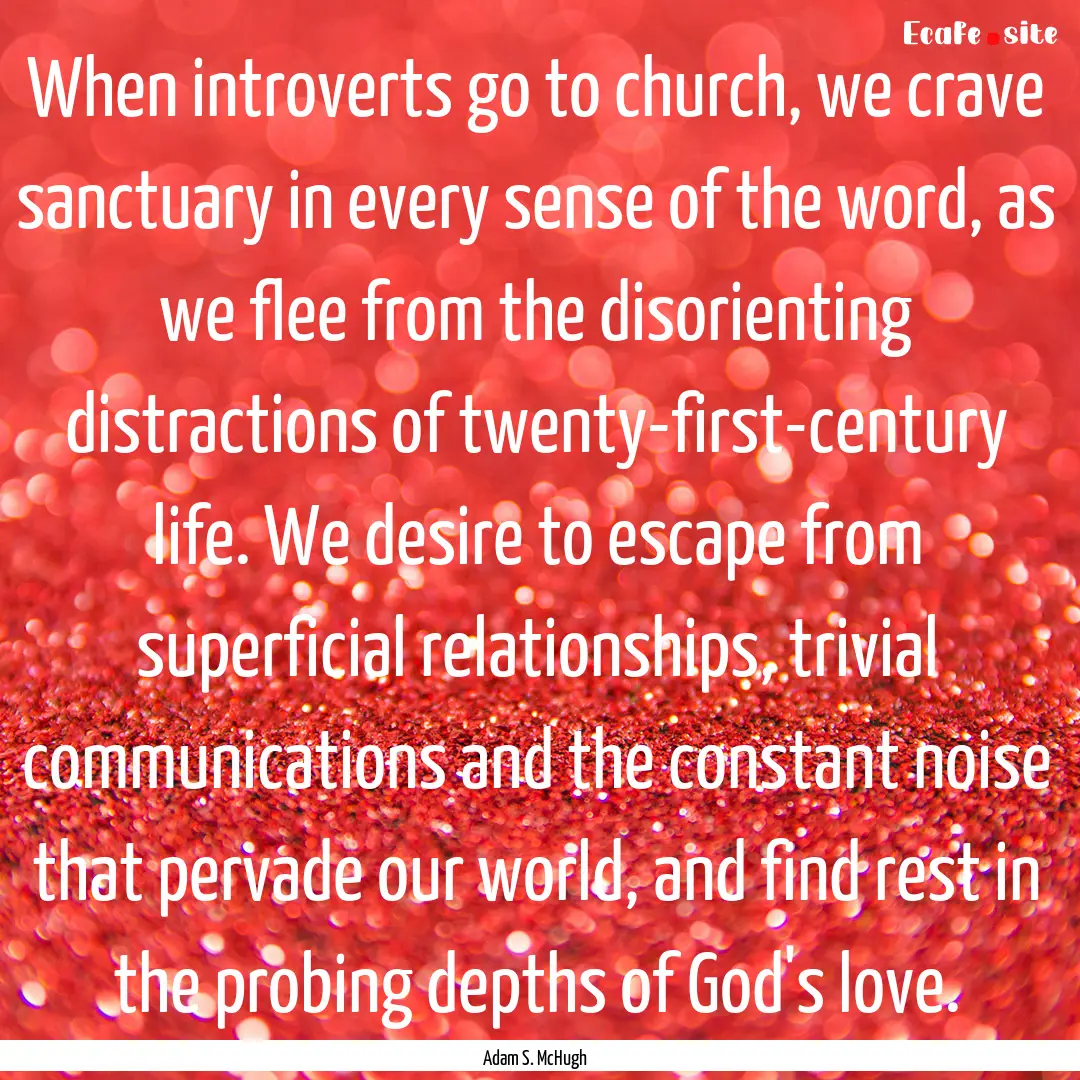 When introverts go to church, we crave sanctuary.... : Quote by Adam S. McHugh