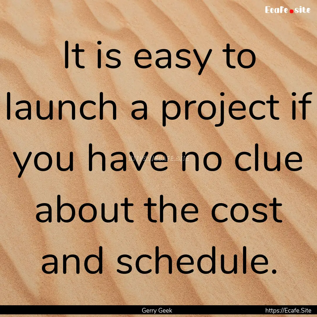 It is easy to launch a project if you have.... : Quote by Gerry Geek