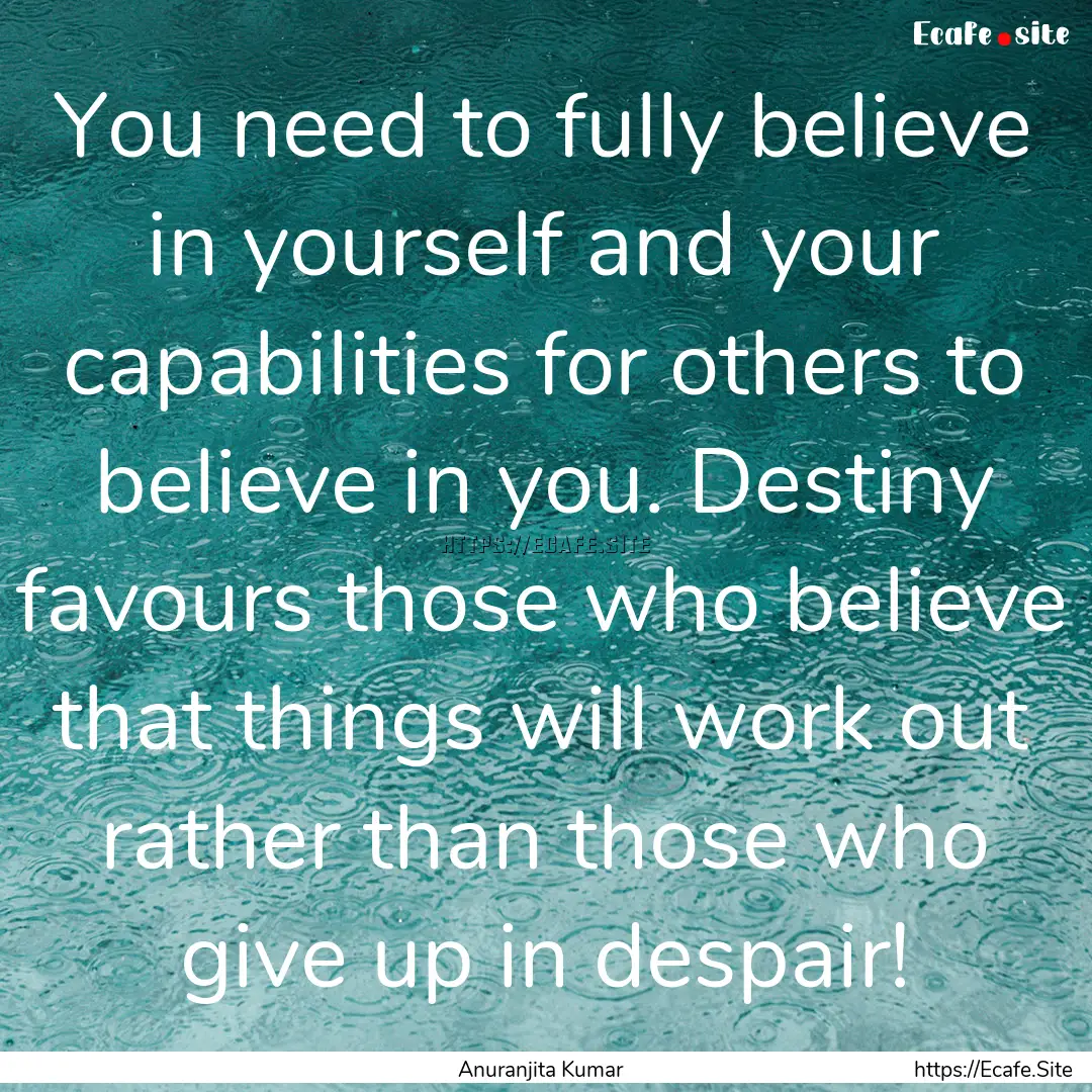 You need to fully believe in yourself and.... : Quote by Anuranjita Kumar