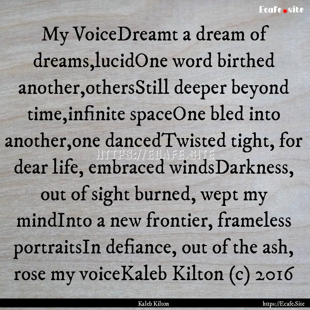 My VoiceDreamt a dream of dreams,lucidOne.... : Quote by Kaleb Kilton