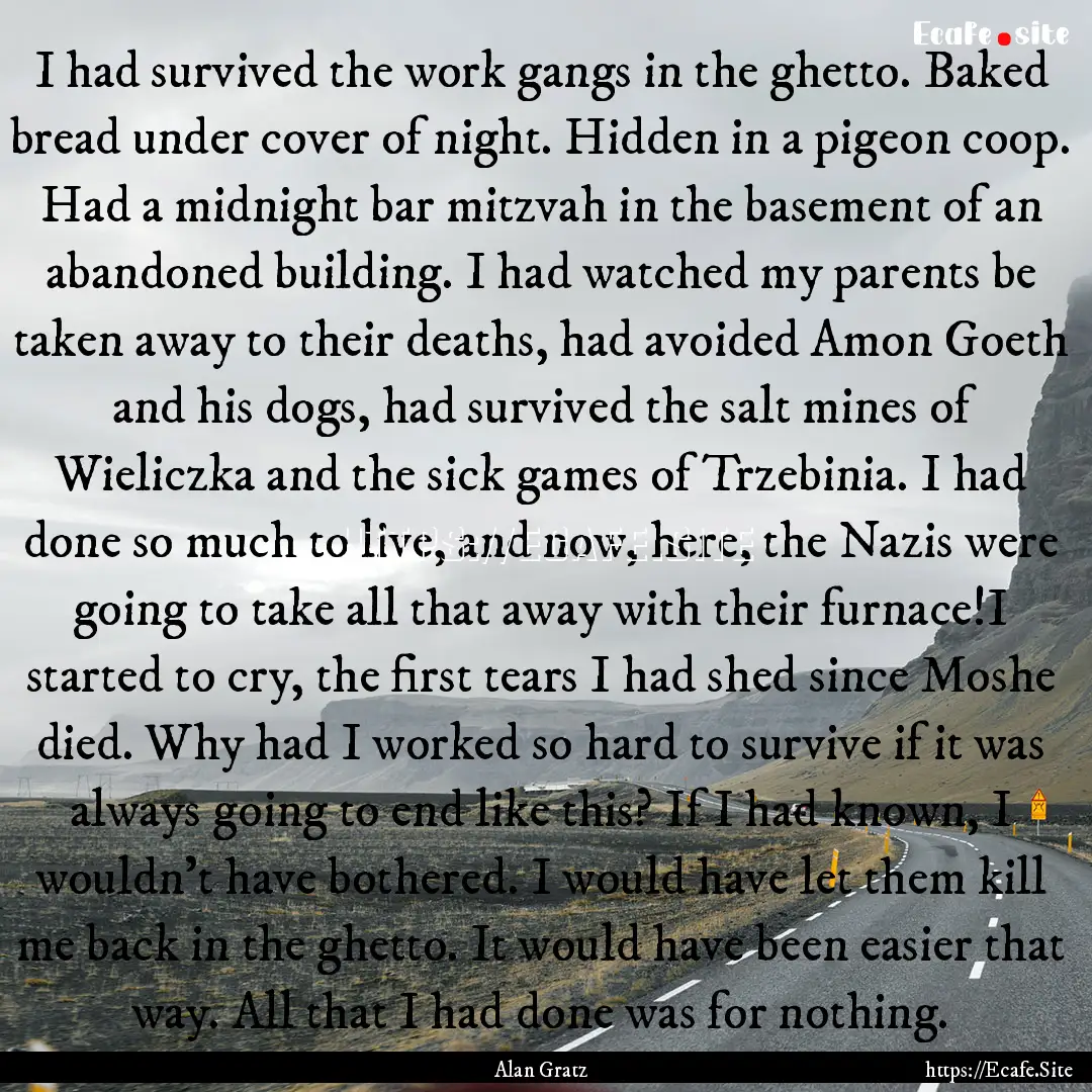 I had survived the work gangs in the ghetto..... : Quote by Alan Gratz