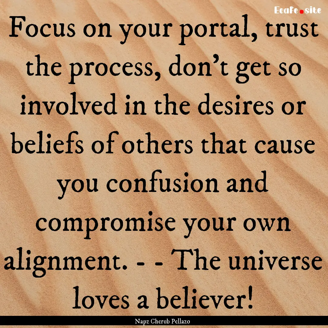 Focus on your portal, trust the process,.... : Quote by Napz Cherub Pellazo