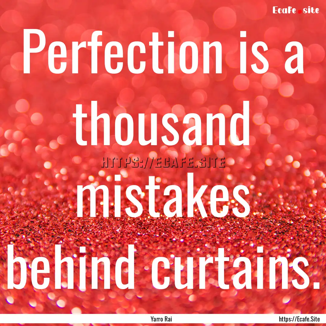 Perfection is a thousand mistakes behind.... : Quote by Yarro Rai