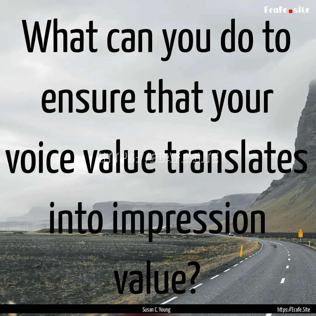 What can you do to ensure that your voice.... : Quote by Susan C. Young