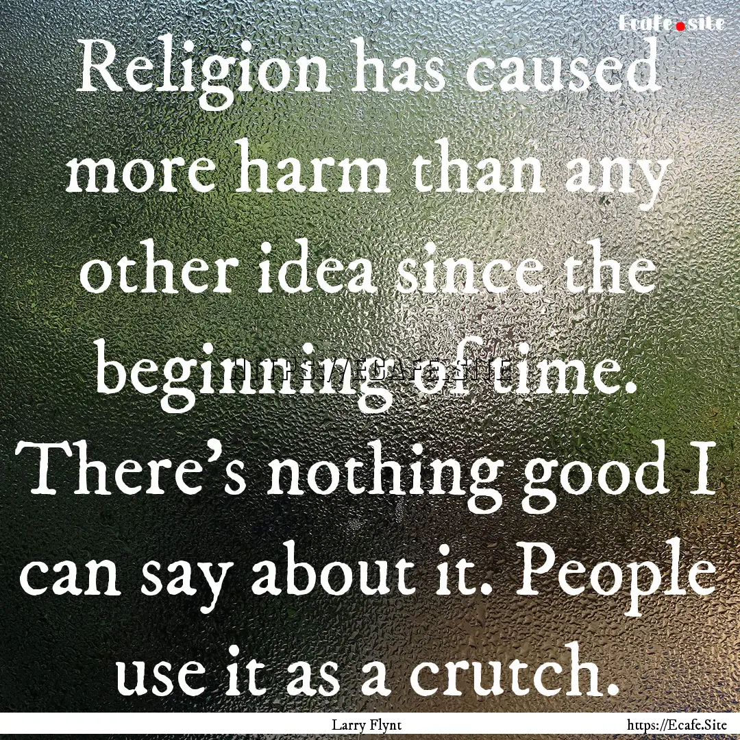 Religion has caused more harm than any other.... : Quote by Larry Flynt