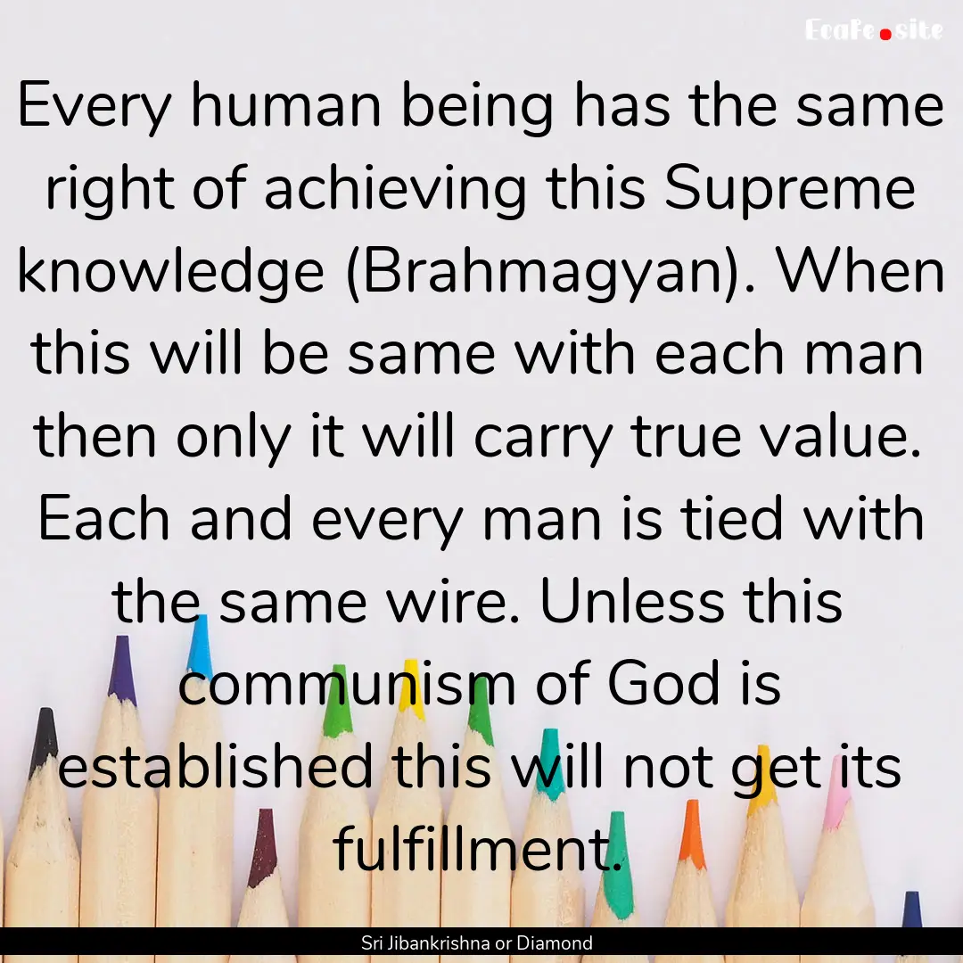 Every human being has the same right of achieving.... : Quote by Sri Jibankrishna or Diamond