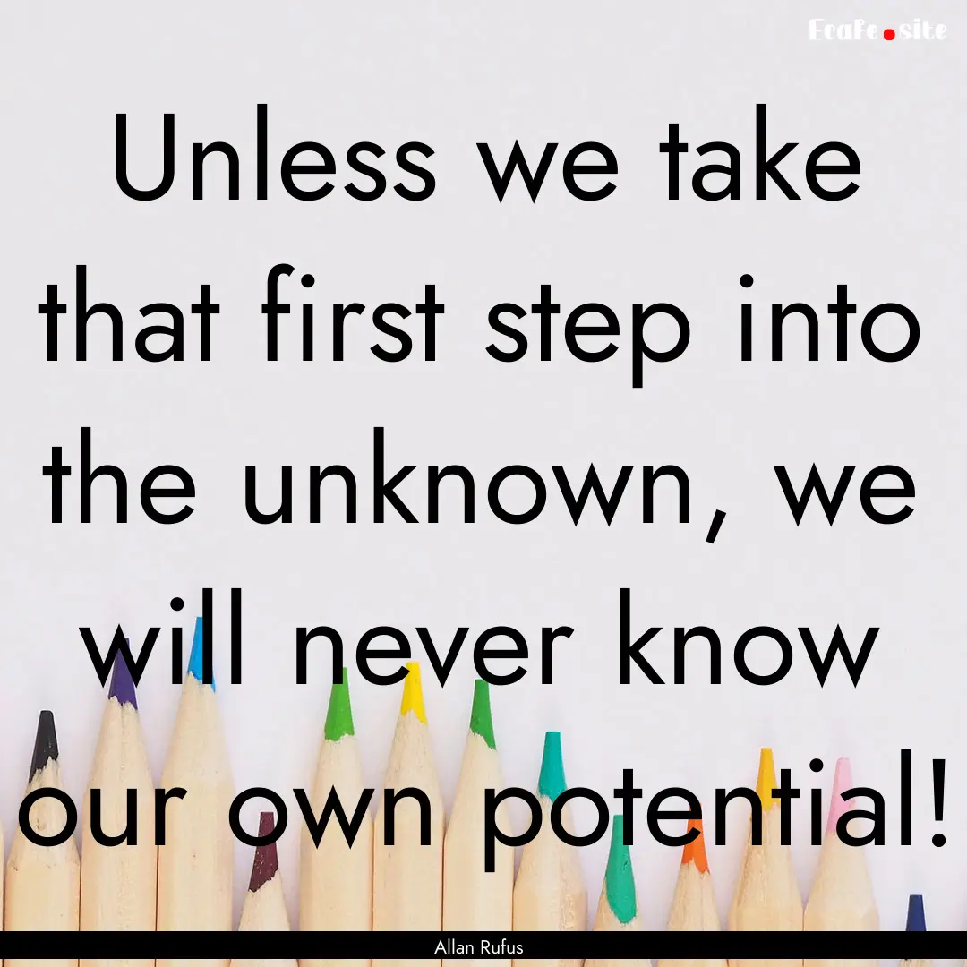 Unless we take that first step into the unknown,.... : Quote by Allan Rufus