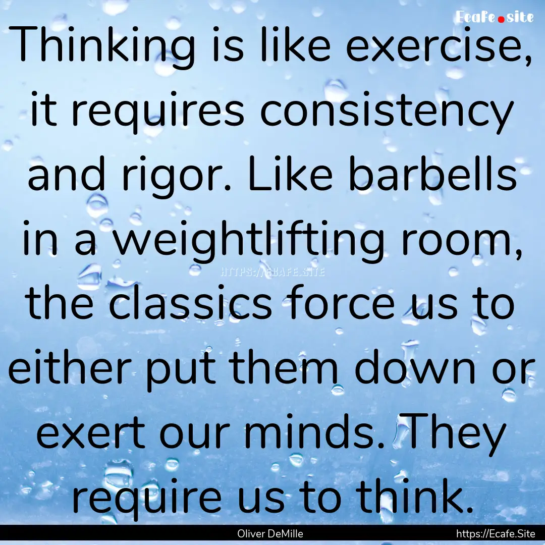 Thinking is like exercise, it requires consistency.... : Quote by Oliver DeMille