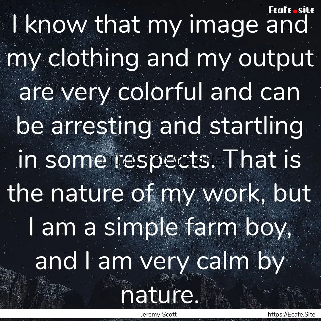 I know that my image and my clothing and.... : Quote by Jeremy Scott