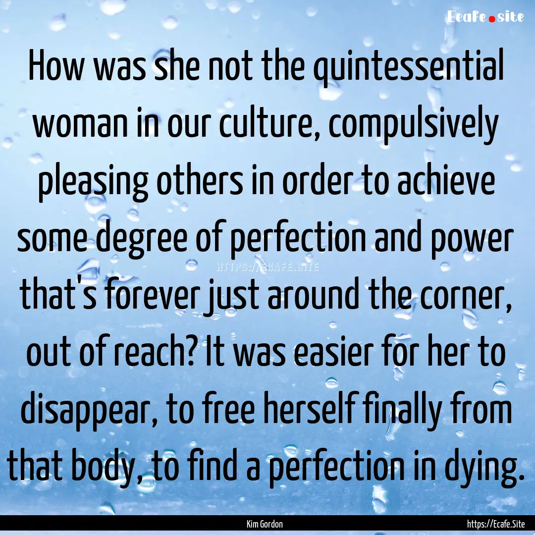 How was she not the quintessential woman.... : Quote by Kim Gordon