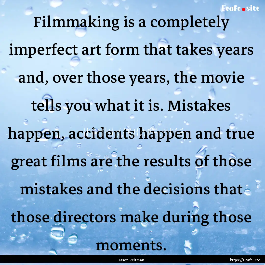 Filmmaking is a completely imperfect art.... : Quote by Jason Reitman