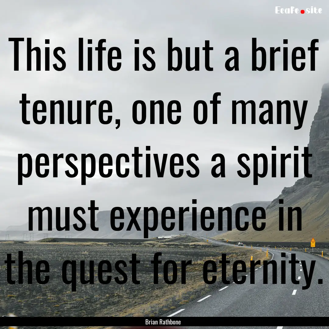 This life is but a brief tenure, one of many.... : Quote by Brian Rathbone