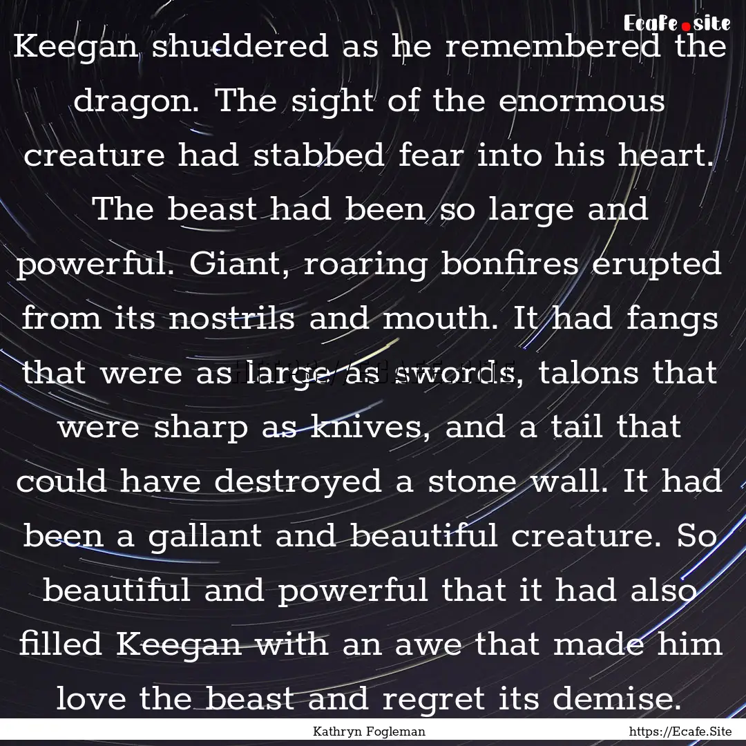 Keegan shuddered as he remembered the dragon..... : Quote by Kathryn Fogleman