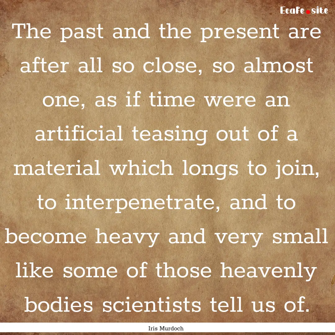 The past and the present are after all so.... : Quote by Iris Murdoch