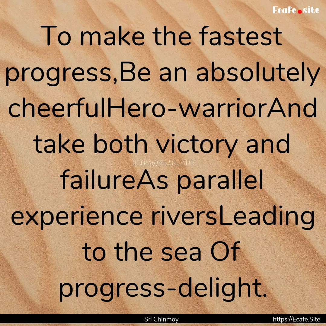 To make the fastest progress,Be an absolutely.... : Quote by Sri Chinmoy