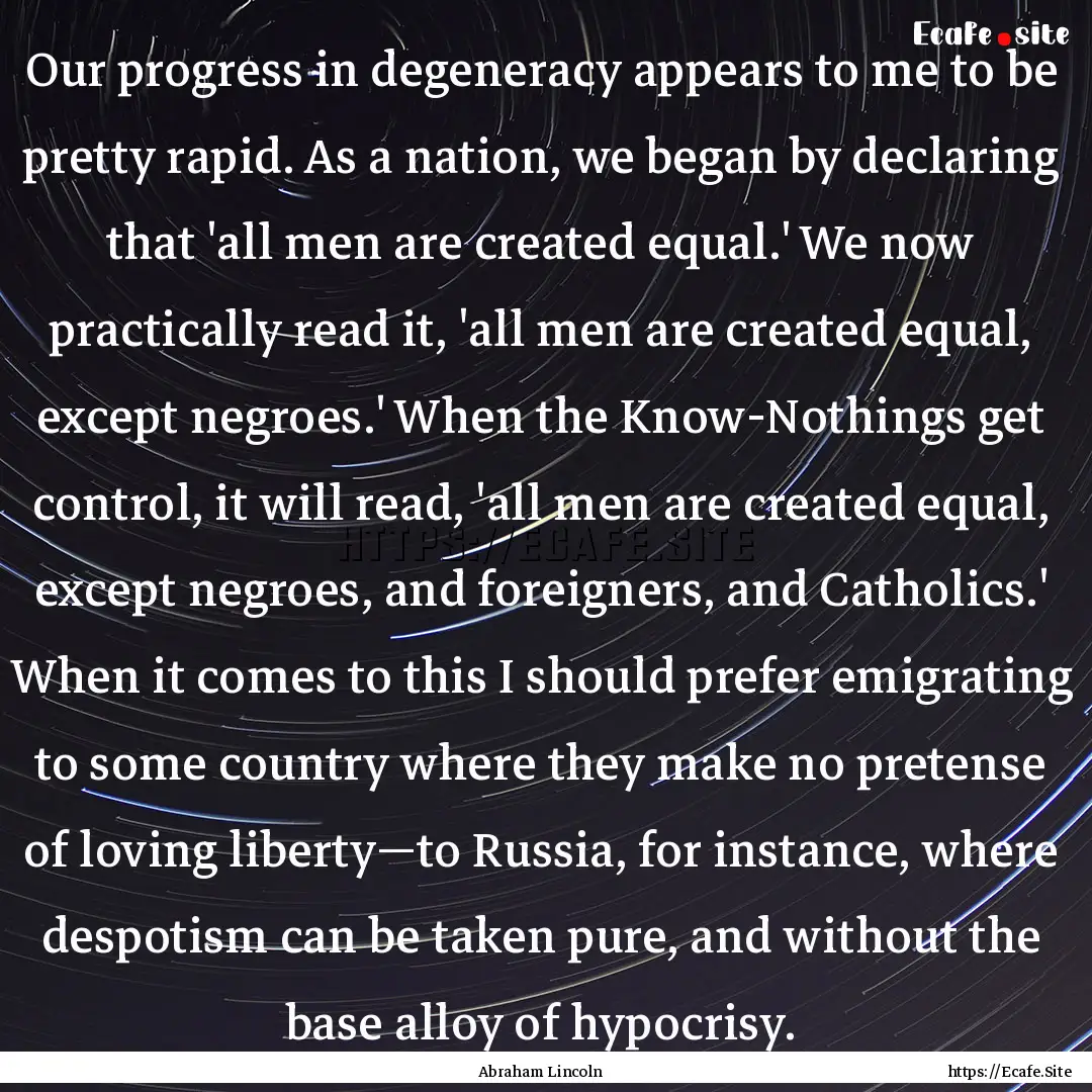 Our progress in degeneracy appears to me.... : Quote by Abraham Lincoln