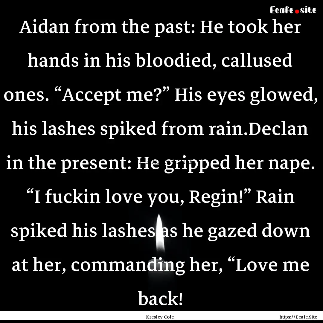 Aidan from the past: He took her hands in.... : Quote by Kresley Cole