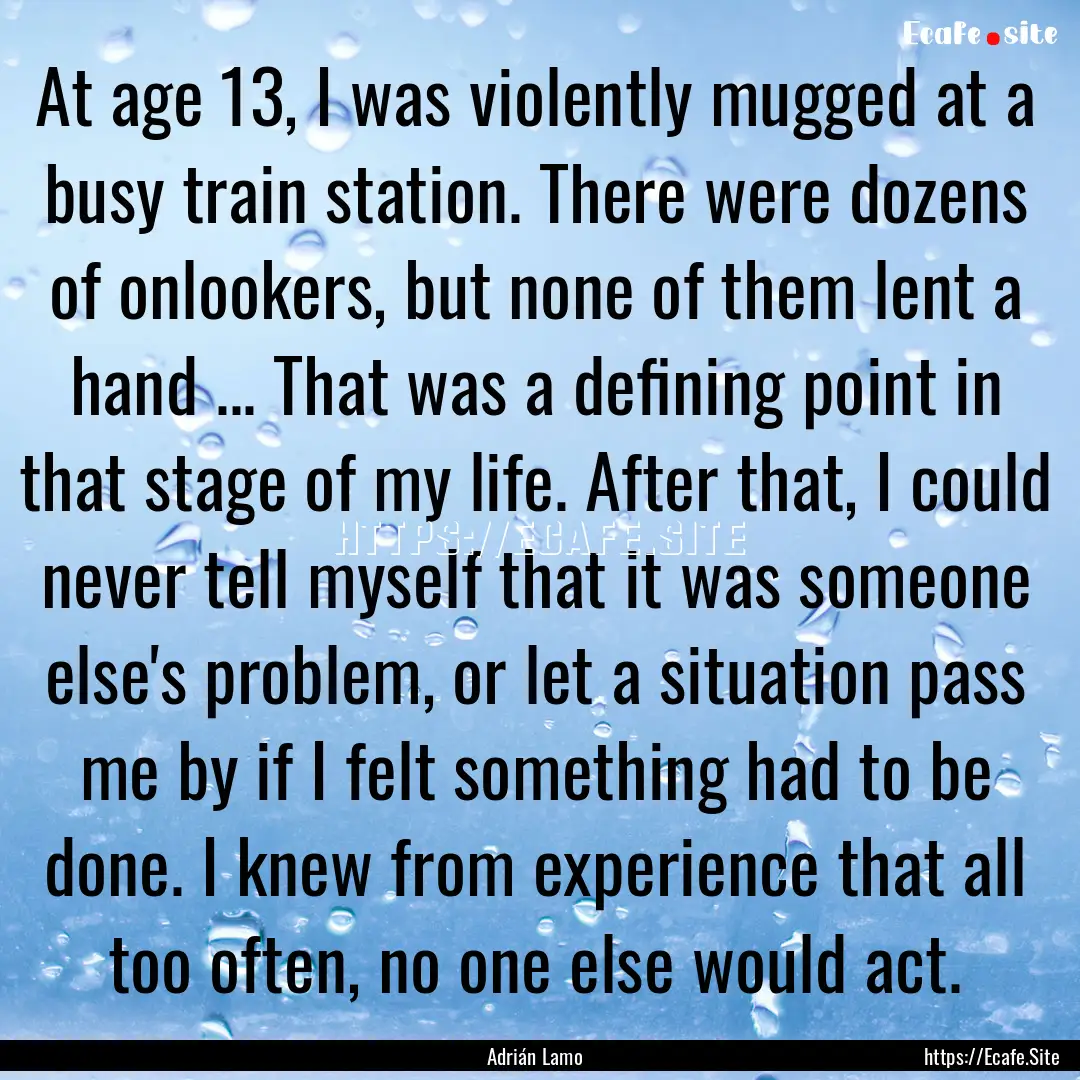 At age 13, I was violently mugged at a busy.... : Quote by Adrián Lamo