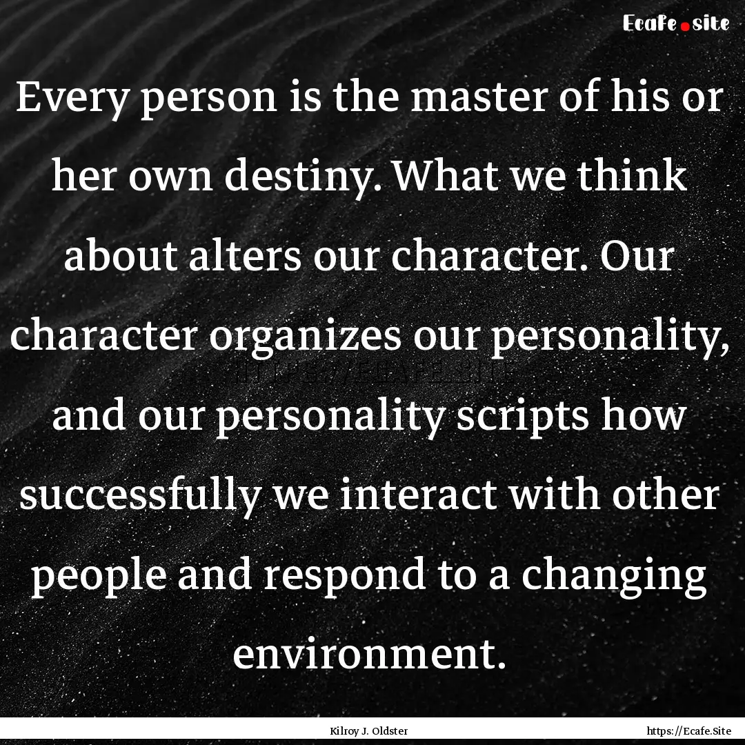 Every person is the master of his or her.... : Quote by Kilroy J. Oldster