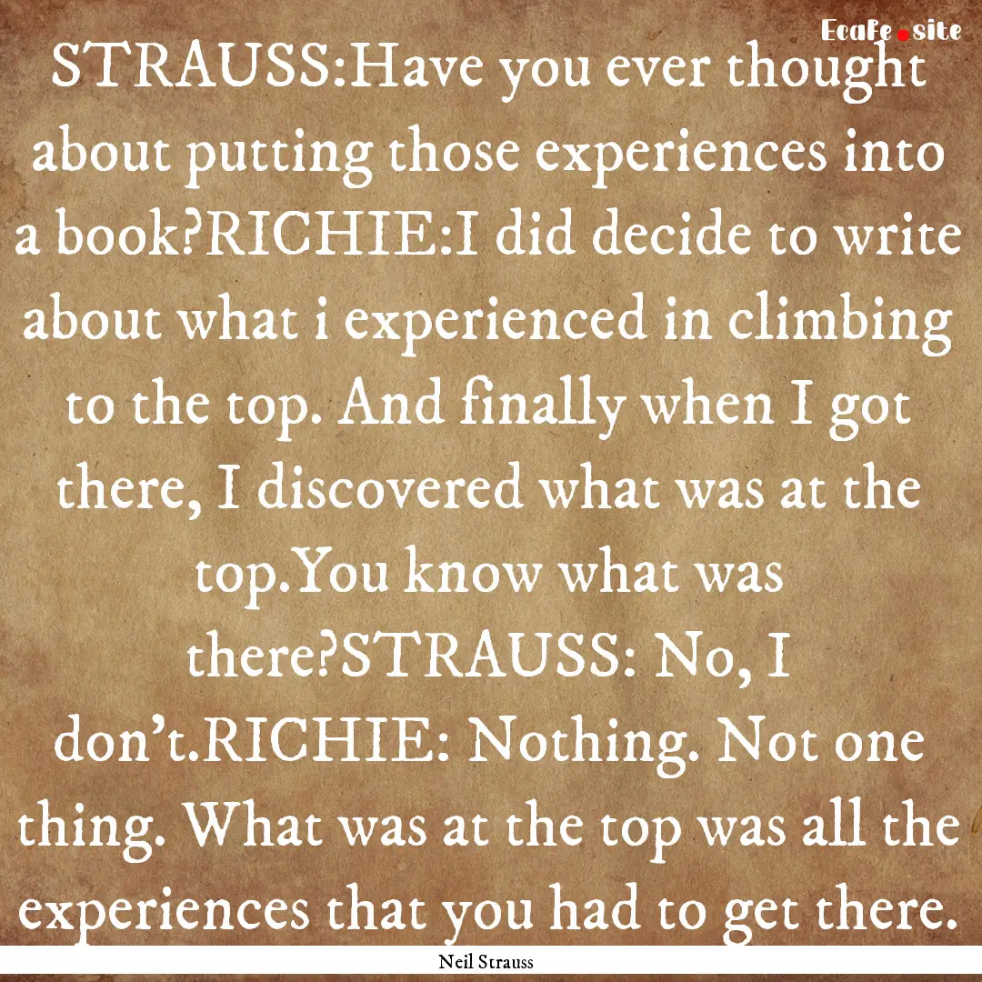 STRAUSS:Have you ever thought about putting.... : Quote by Neil Strauss