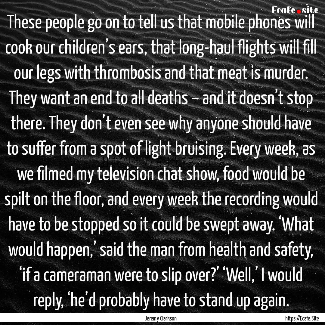 These people go on to tell us that mobile.... : Quote by Jeremy Clarkson