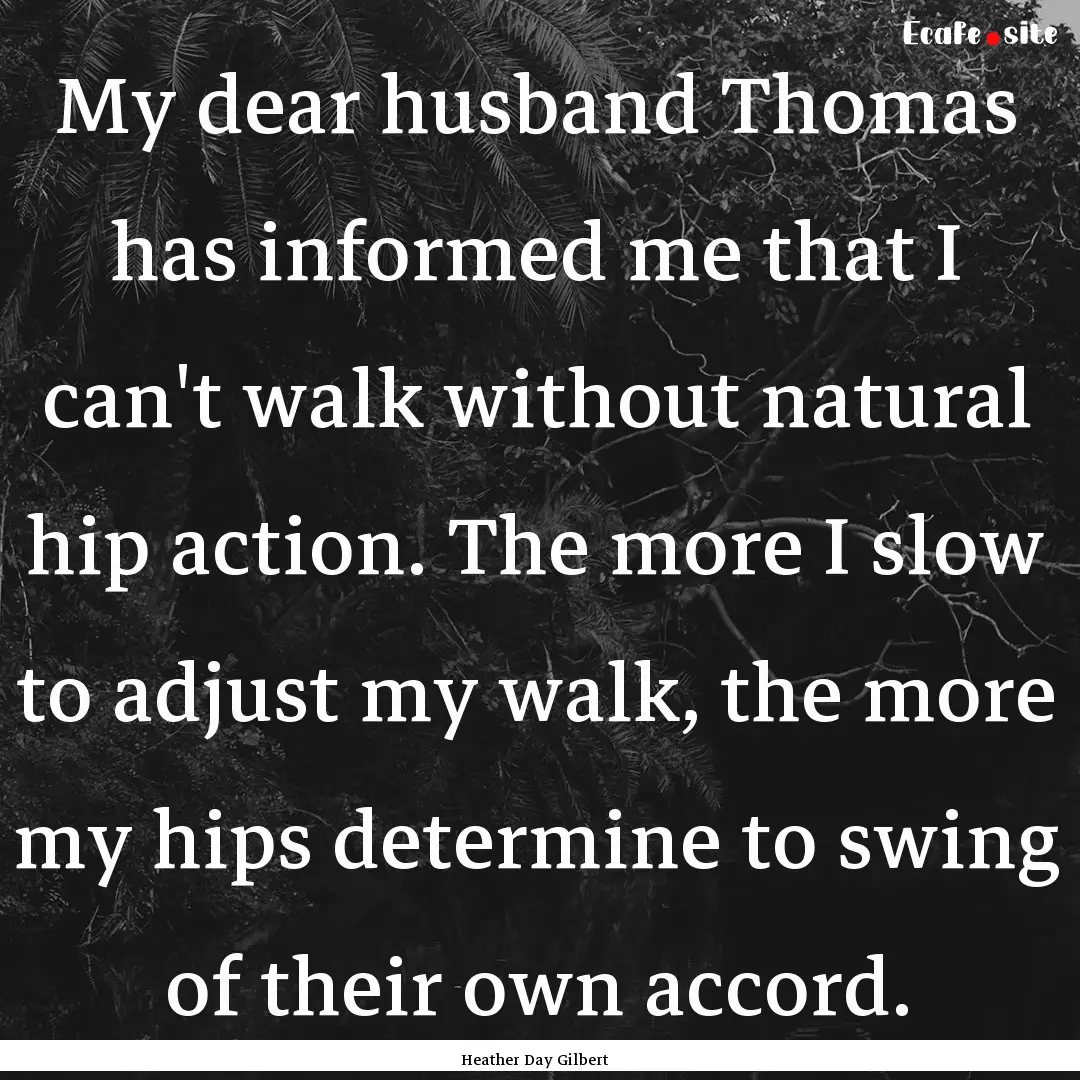 My dear husband Thomas has informed me that.... : Quote by Heather Day Gilbert