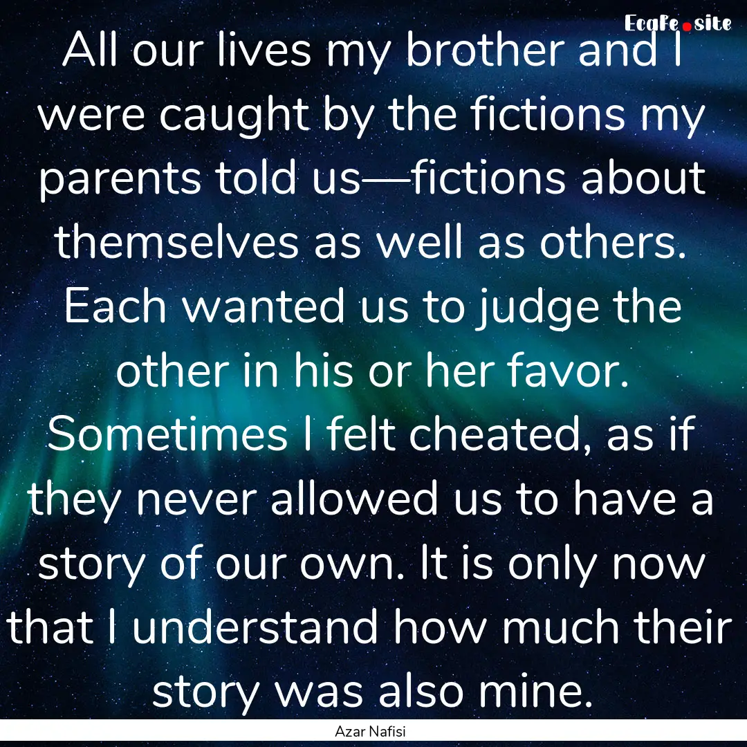 All our lives my brother and I were caught.... : Quote by Azar Nafisi