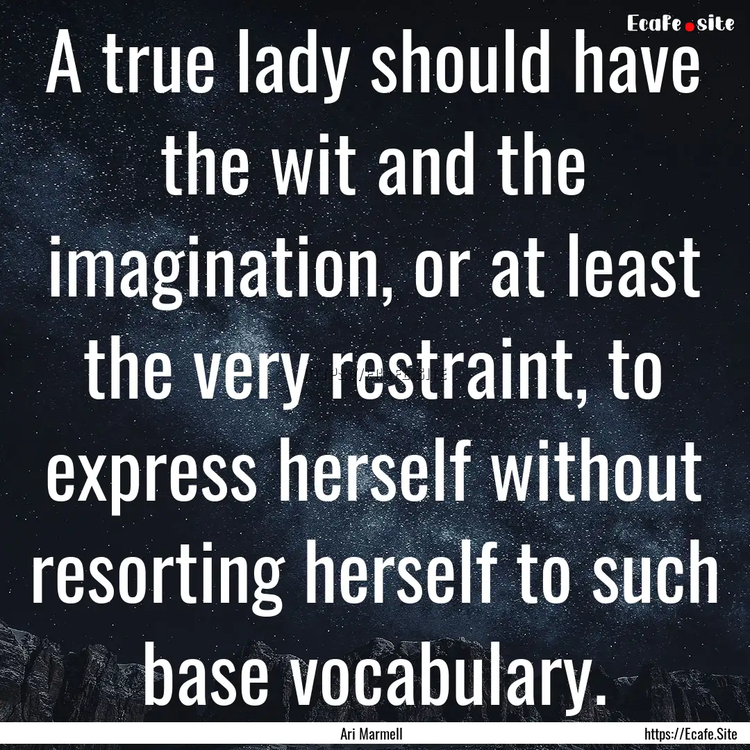 A true lady should have the wit and the imagination,.... : Quote by Ari Marmell