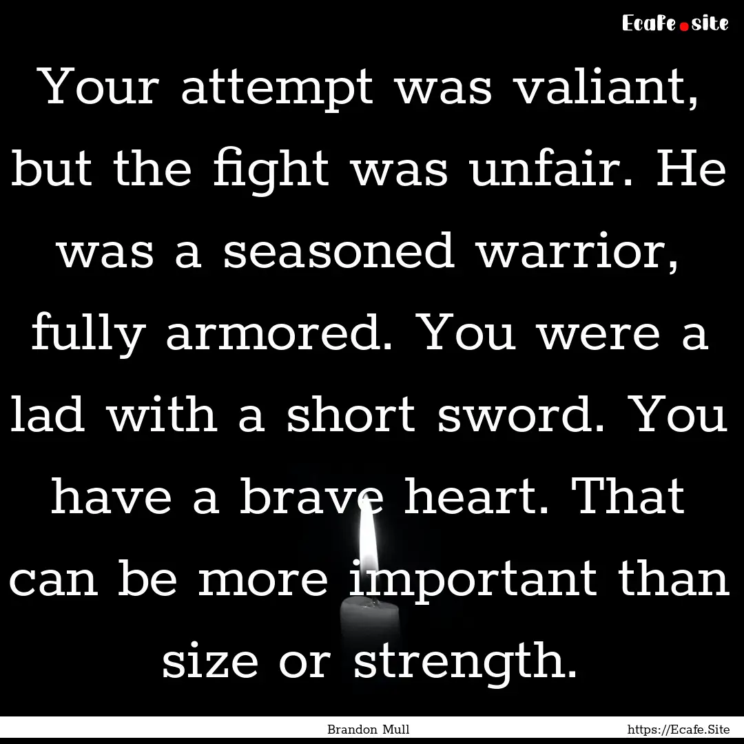 Your attempt was valiant, but the fight was.... : Quote by Brandon Mull