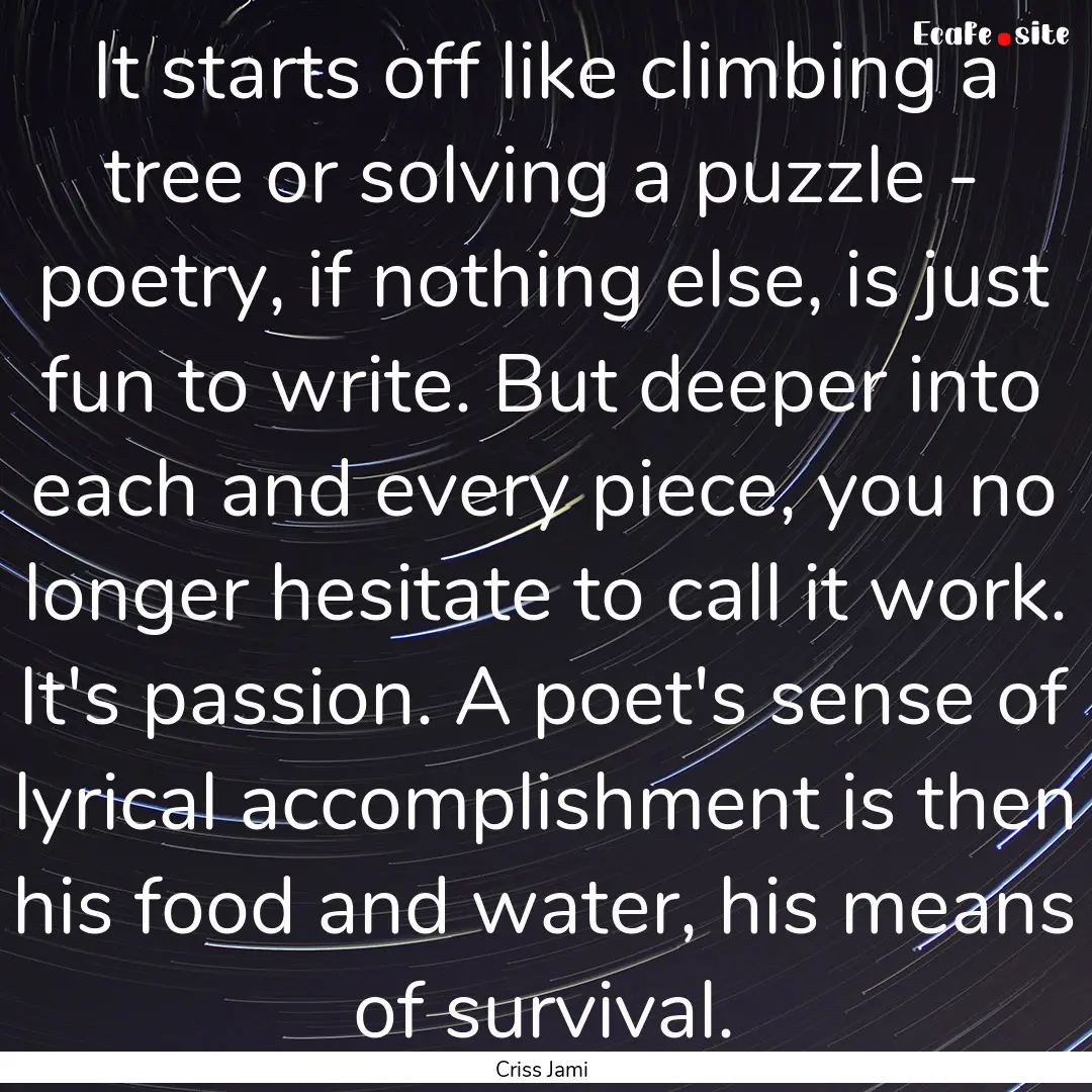 It starts off like climbing a tree or solving.... : Quote by Criss Jami