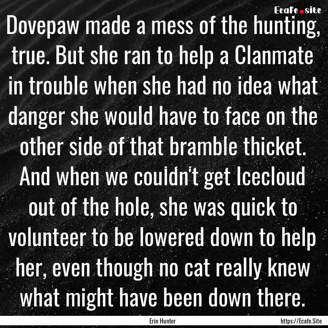 Dovepaw made a mess of the hunting, true..... : Quote by Erin Hunter