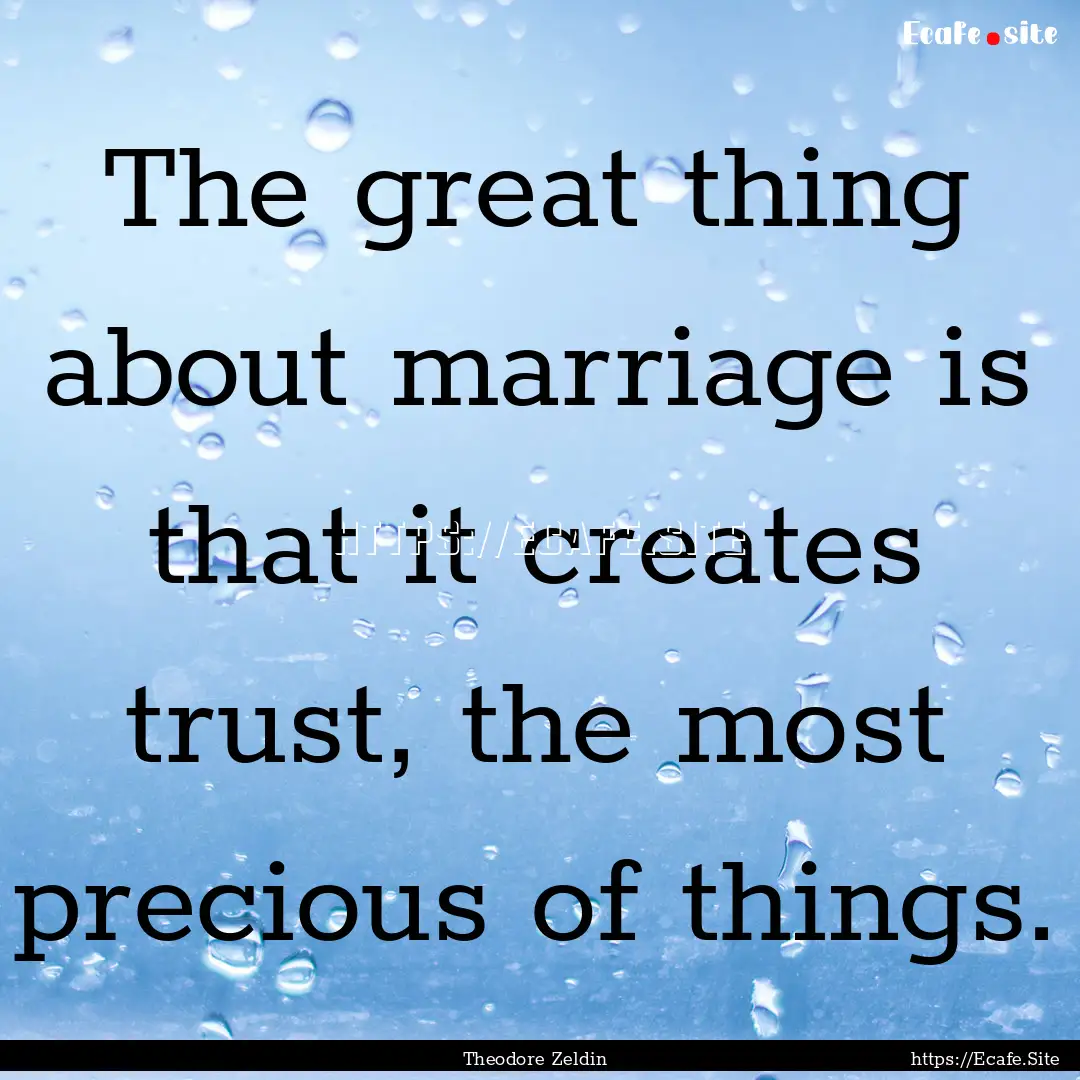 The great thing about marriage is that it.... : Quote by Theodore Zeldin