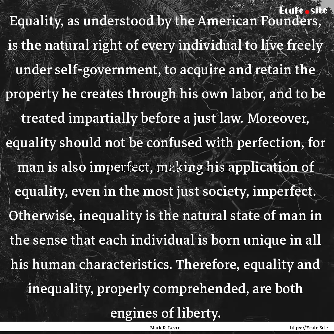 Equality, as understood by the American Founders,.... : Quote by Mark R. Levin