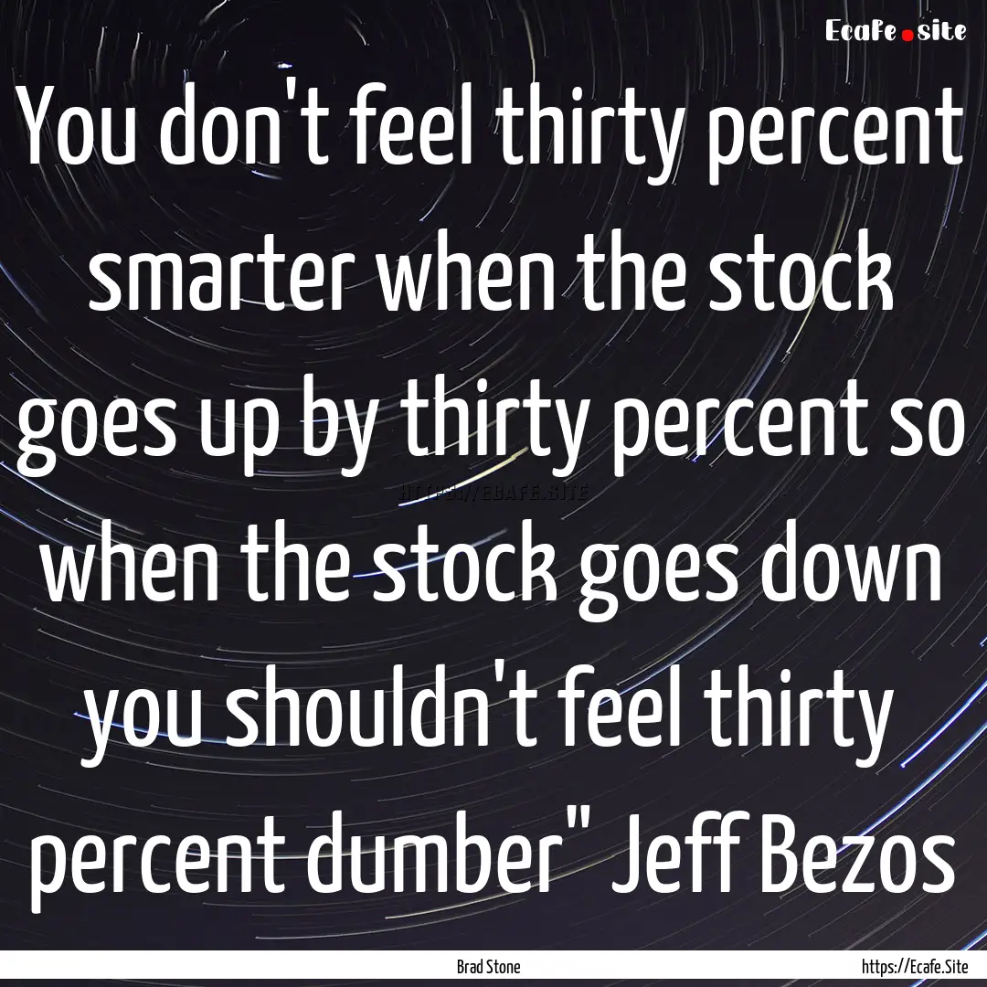 You don't feel thirty percent smarter when.... : Quote by Brad Stone