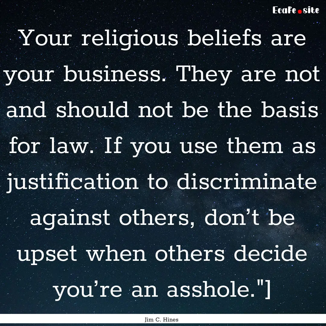 Your religious beliefs are your business..... : Quote by Jim C. Hines