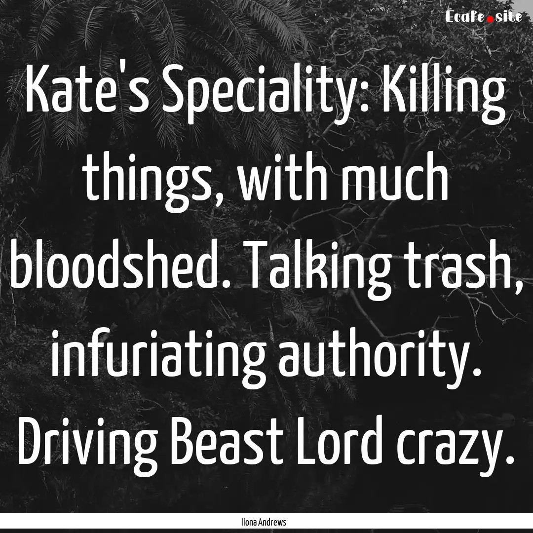 Kate's Speciality: Killing things, with much.... : Quote by Ilona Andrews