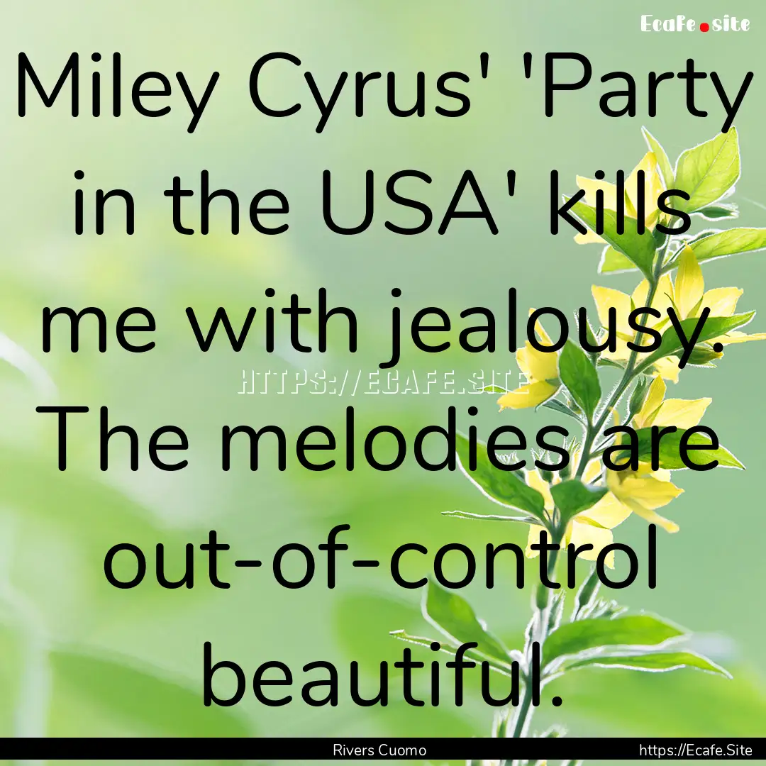 Miley Cyrus' 'Party in the USA' kills me.... : Quote by Rivers Cuomo