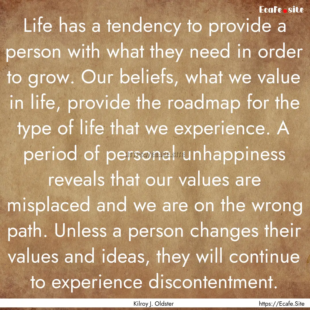 Life has a tendency to provide a person with.... : Quote by Kilroy J. Oldster