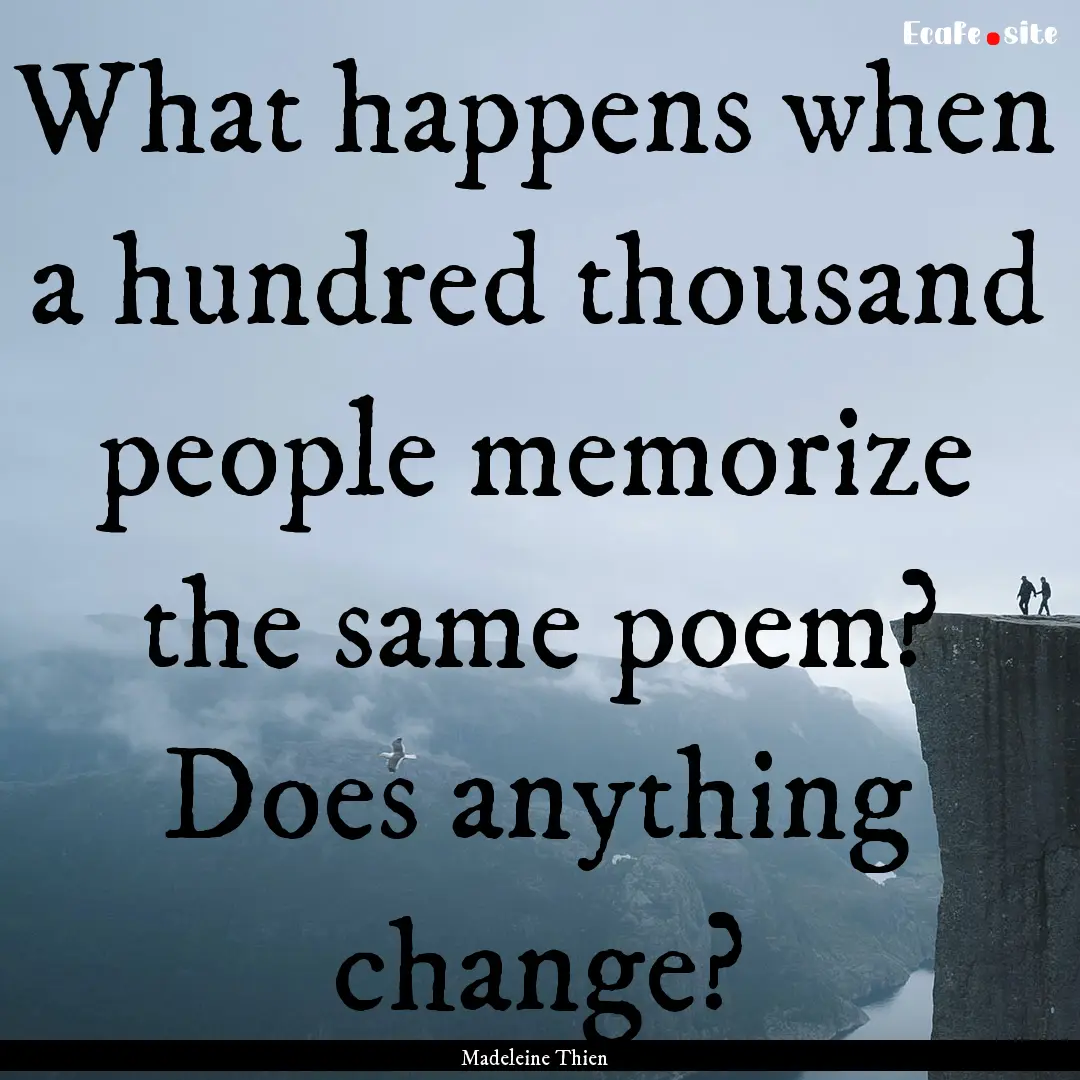 What happens when a hundred thousand people.... : Quote by Madeleine Thien