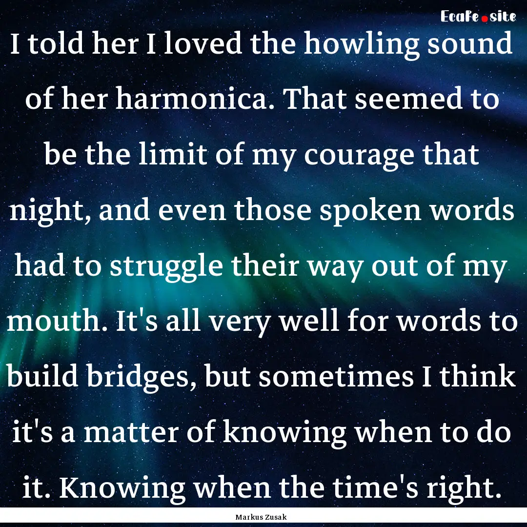 I told her I loved the howling sound of her.... : Quote by Markus Zusak