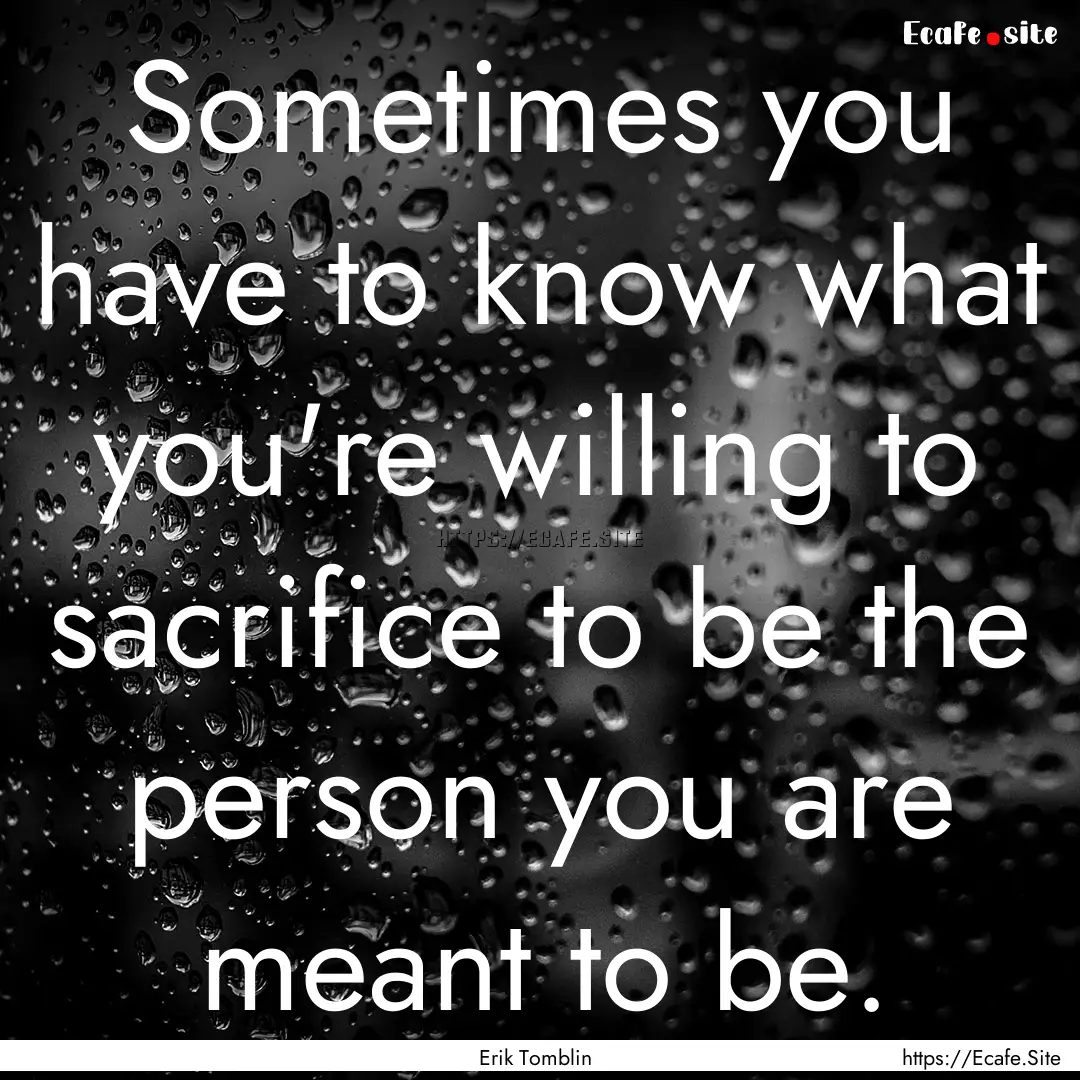 Sometimes you have to know what you're willing.... : Quote by Erik Tomblin