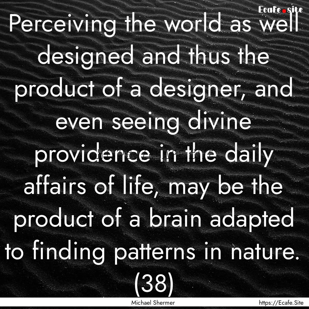 Perceiving the world as well designed and.... : Quote by Michael Shermer