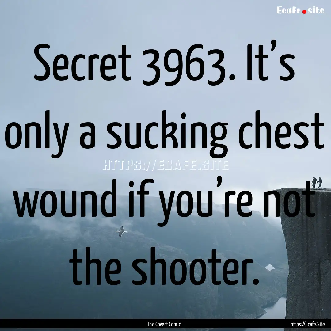 Secret 3963. It’s only a sucking chest.... : Quote by The Covert Comic