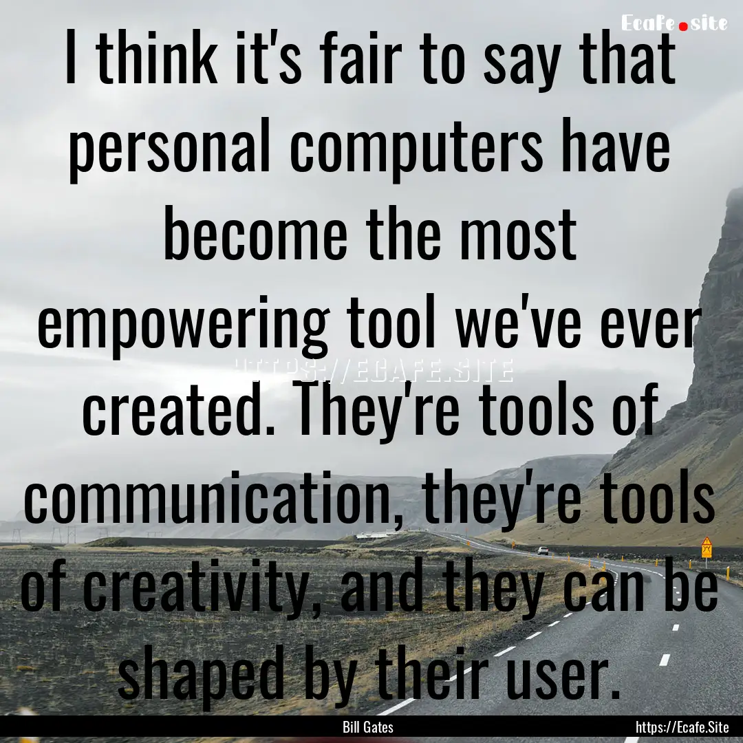 I think it's fair to say that personal computers.... : Quote by Bill Gates