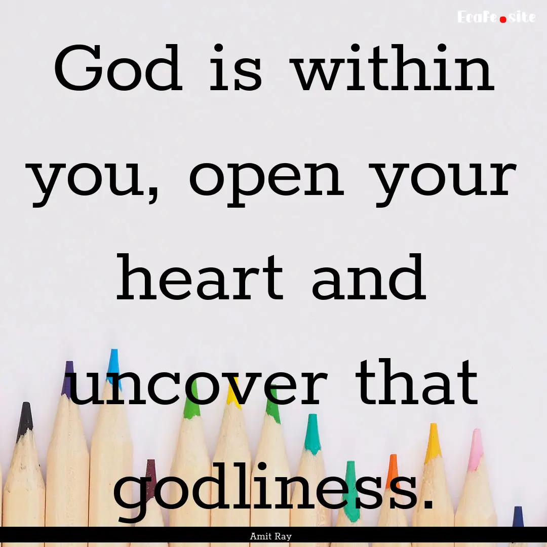 God is within you, open your heart and uncover.... : Quote by Amit Ray