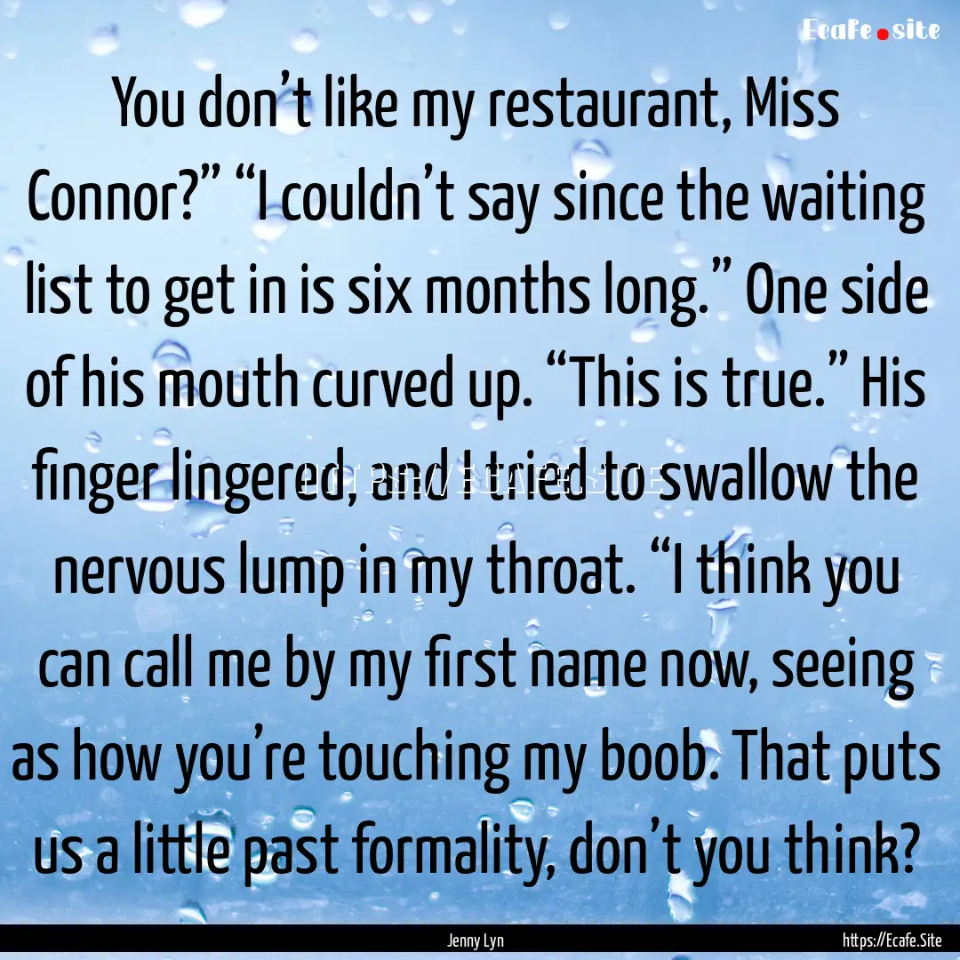 You don’t like my restaurant, Miss Connor?”.... : Quote by Jenny Lyn