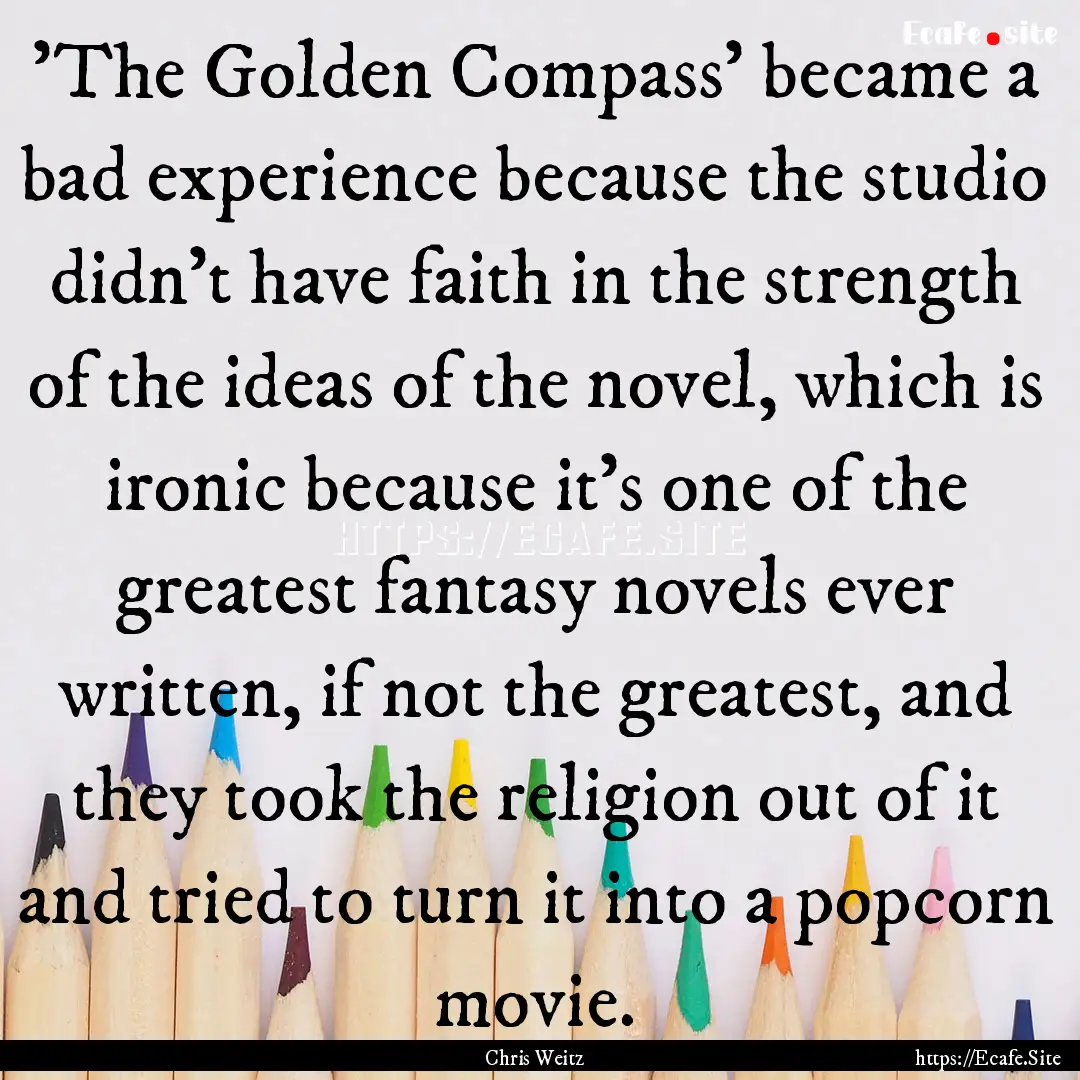 'The Golden Compass' became a bad experience.... : Quote by Chris Weitz