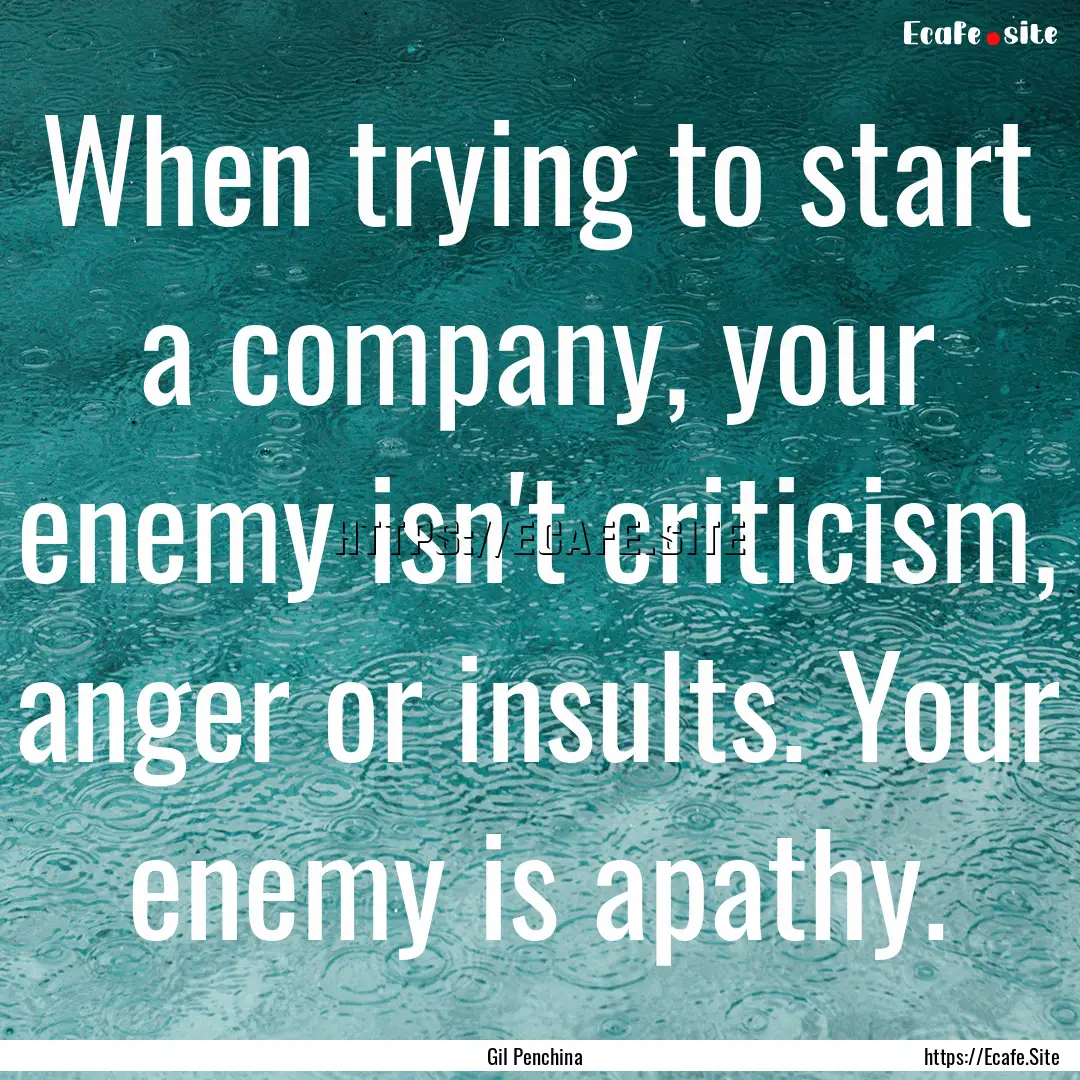 When trying to start a company, your enemy.... : Quote by Gil Penchina