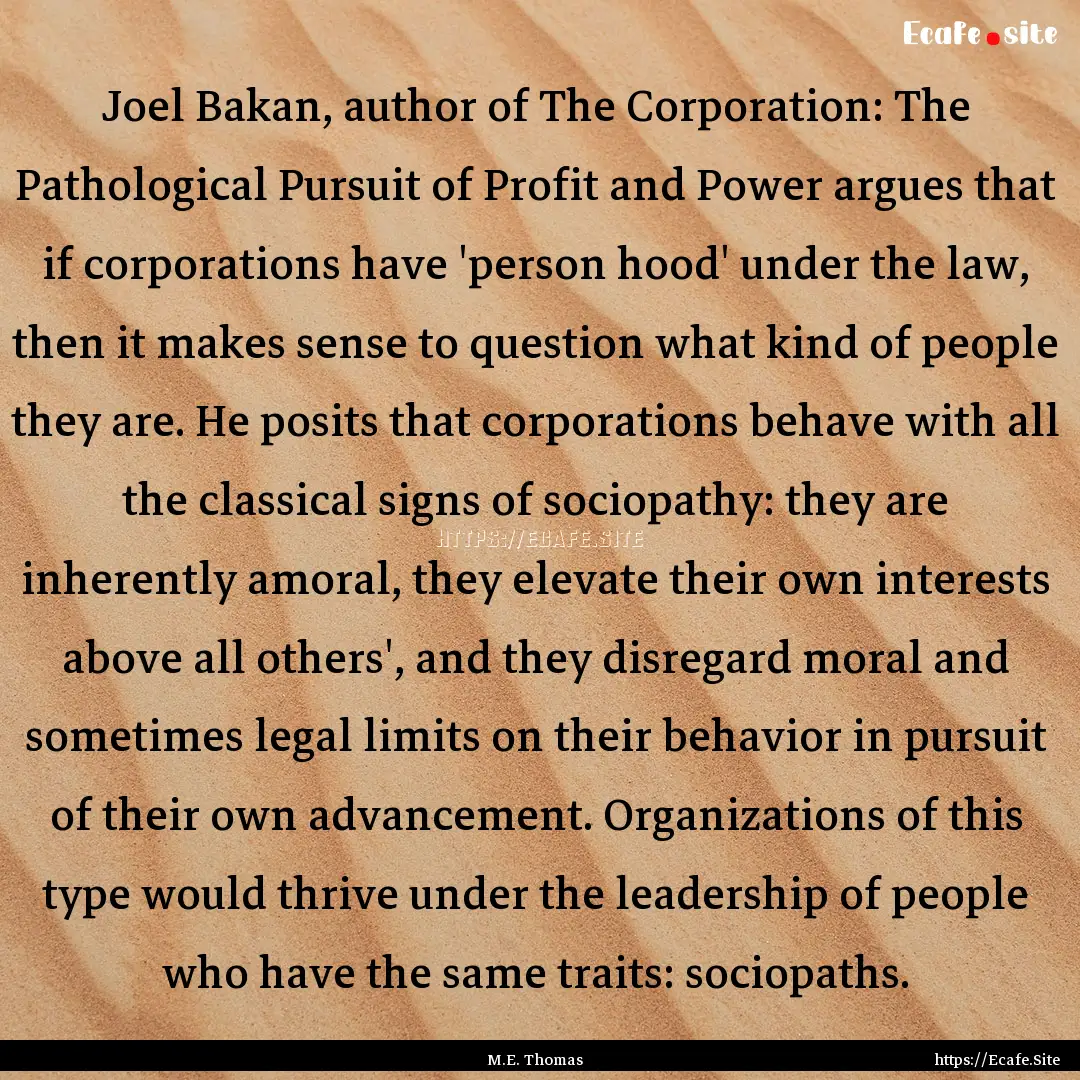 Joel Bakan, author of The Corporation: The.... : Quote by M.E. Thomas